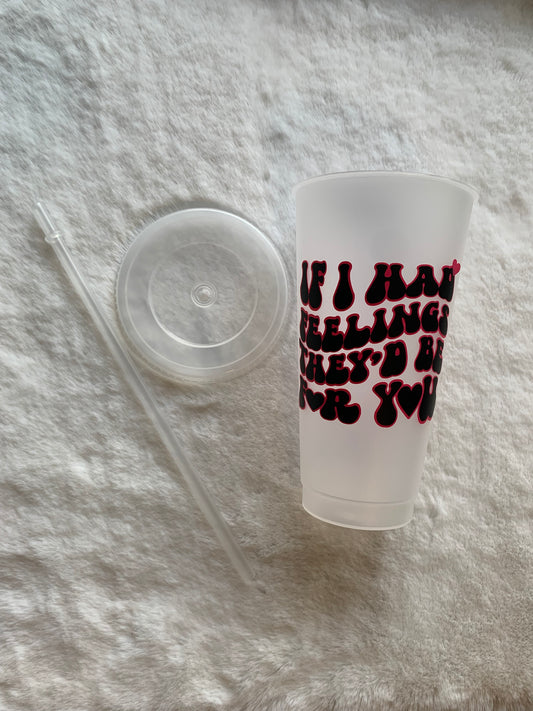 Cold Cup Tumblers 24oz - If I Had Feelings
