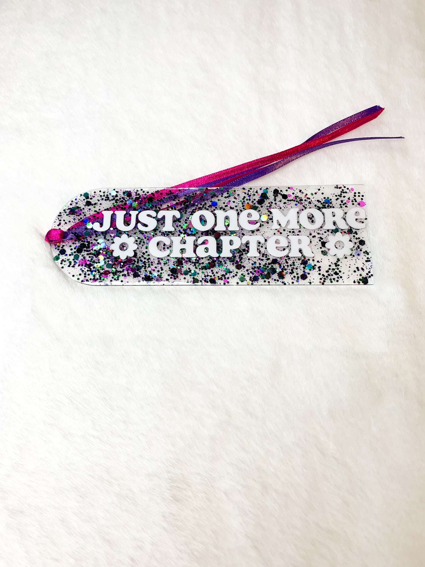 Acrylic Bookmark - Just One More Chapter