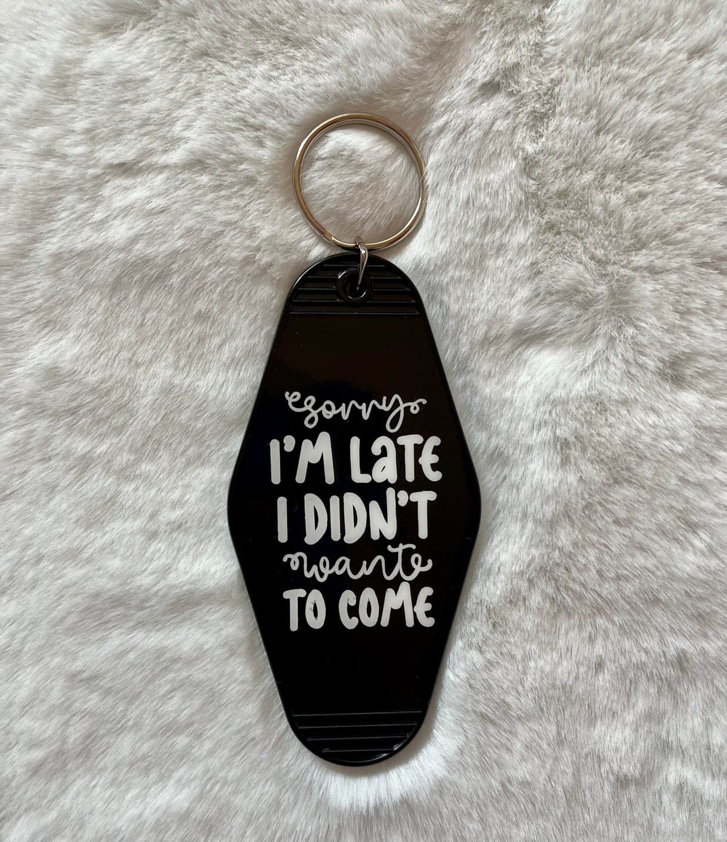 Motel Keychains - Sorry I'm Late I Didn't Want To Come