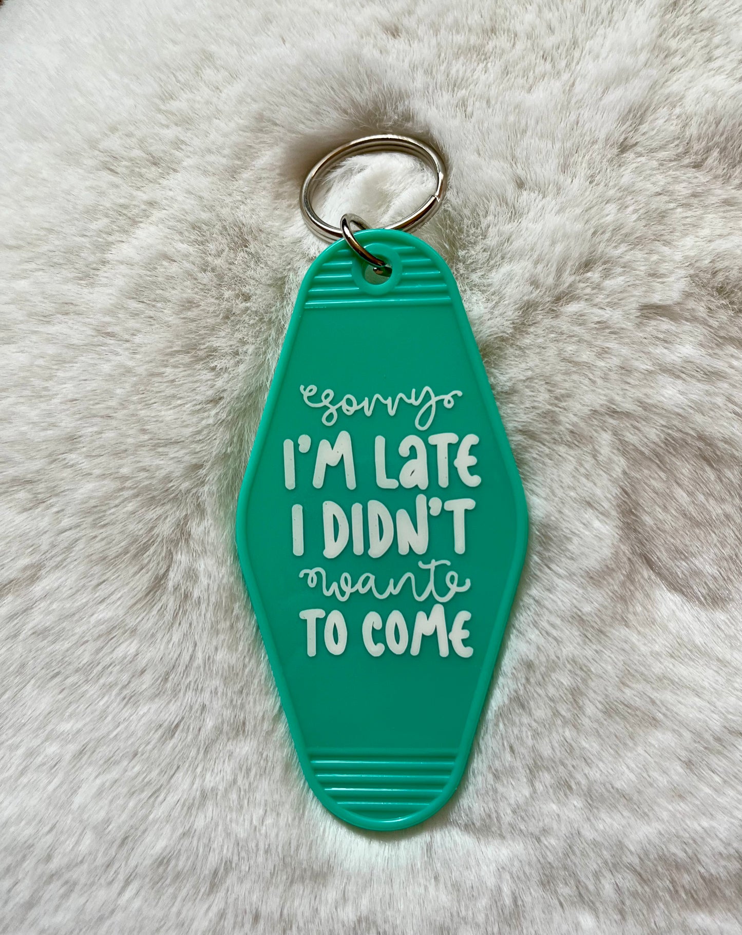Motel Keychains - Sorry I'm Late I Didn't Want To Come