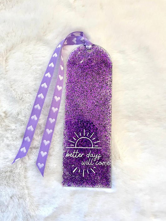 Acrylic Bookmark - Better Days Will Come