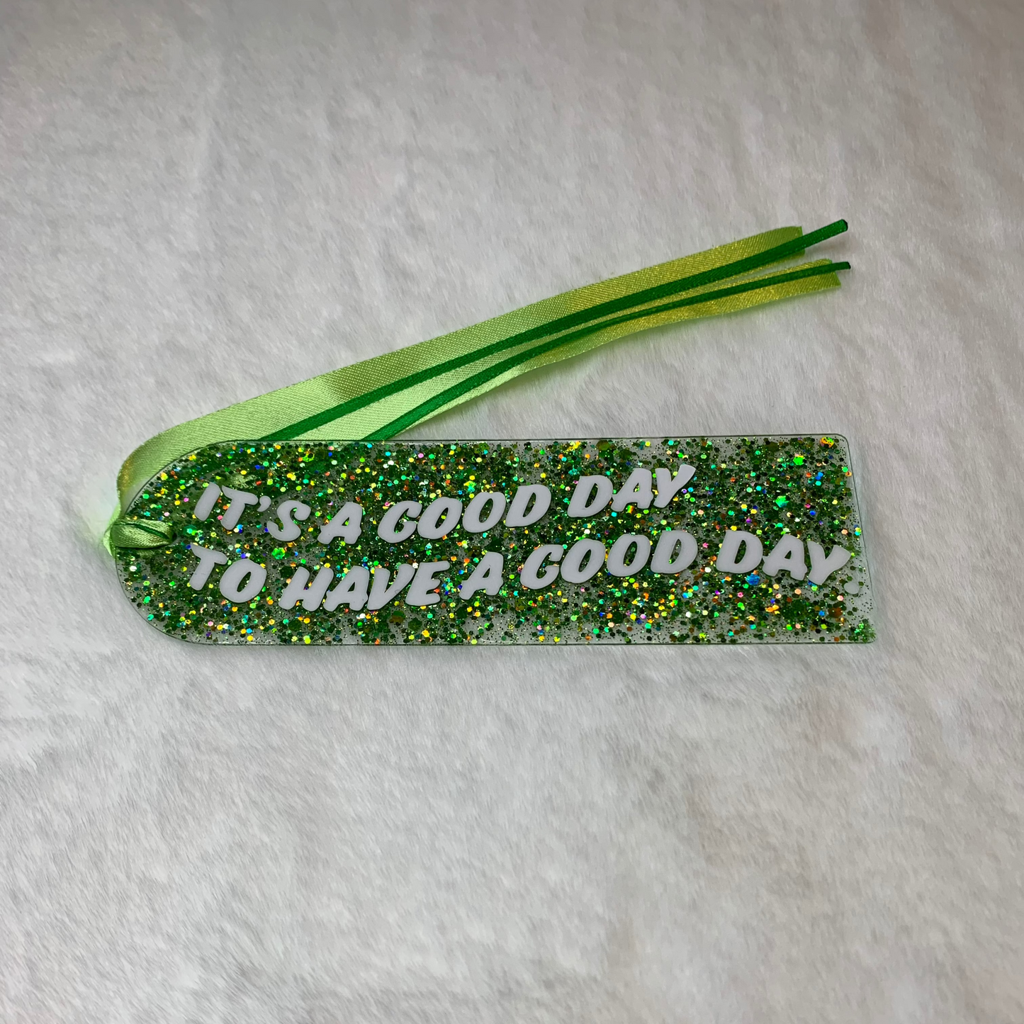 Acrylic Bookmark - It's A Good Day To Have A Good Day
