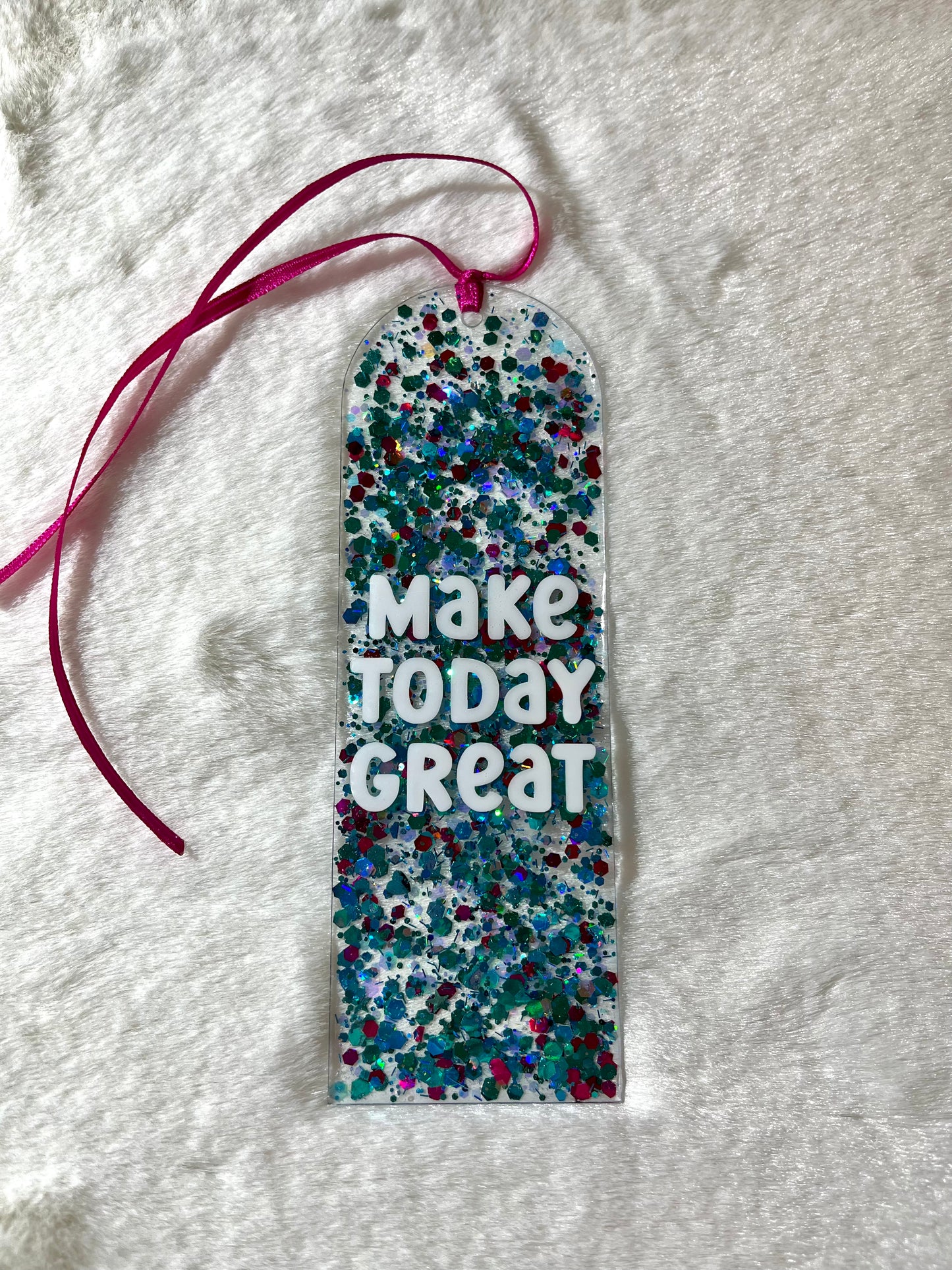 Acrylic Bookmark - Make Today Great